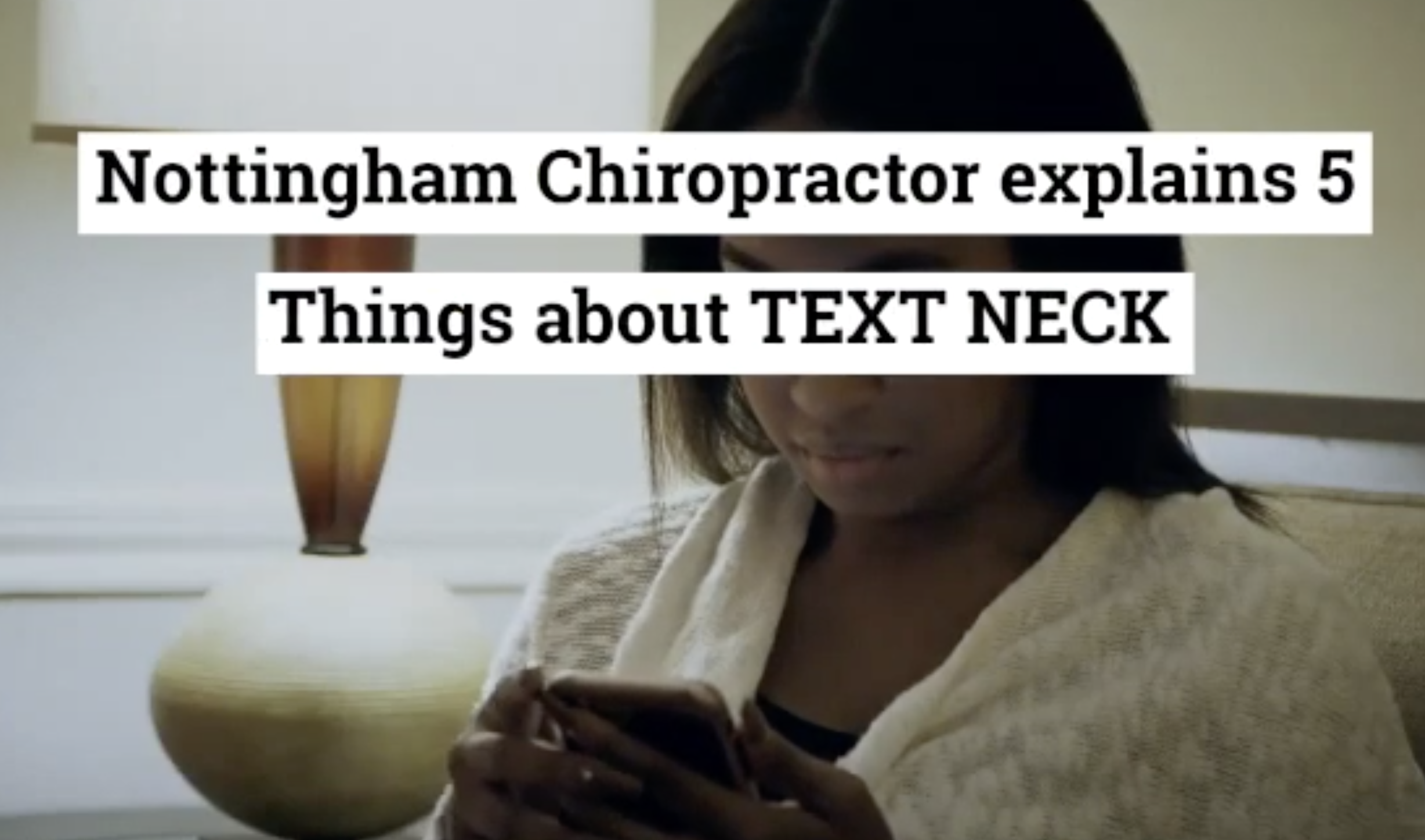 Nottingham Chiropractor Explains 5 Things About TEXT NECK